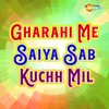 Gharahi Me Saiya Sab Kuchh Mil